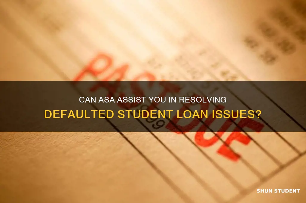 will asa work with you on a defaulted student loan