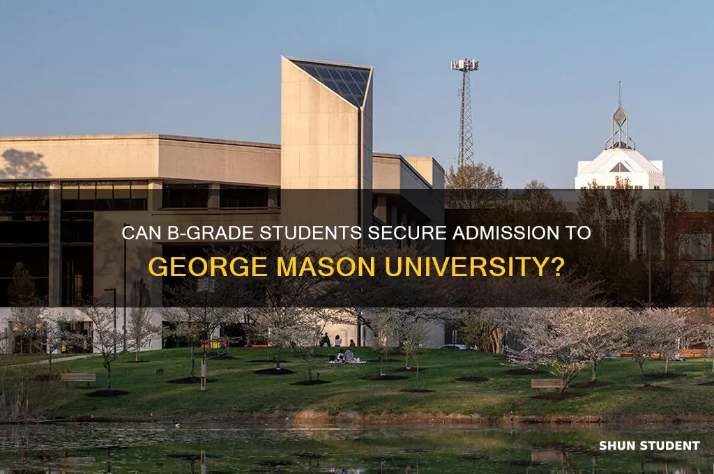 will by b grade student get into gmu