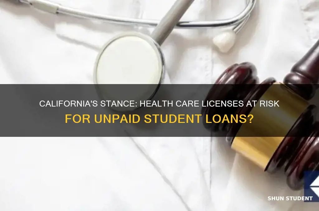 will ca suspend health care licenses for unpaid student loans