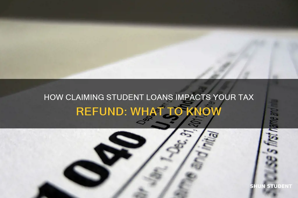 will claiming student loans decrease my tax refund