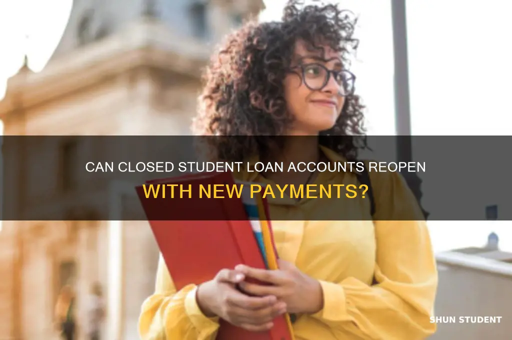 will closed student loan accounts reopen if i make payments