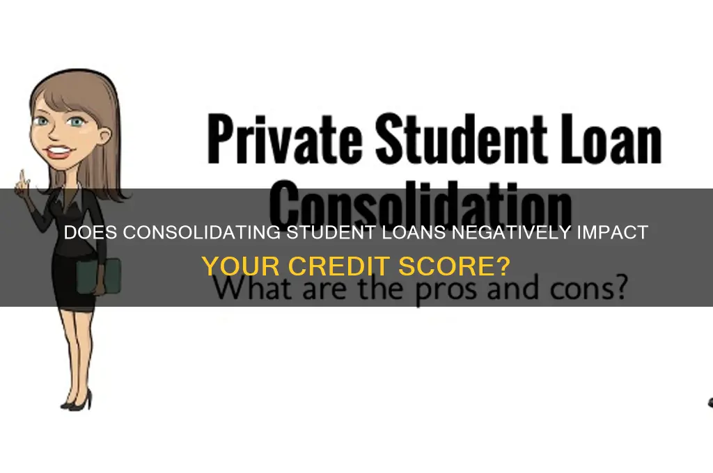 will consolidating my student loans hurt my credit