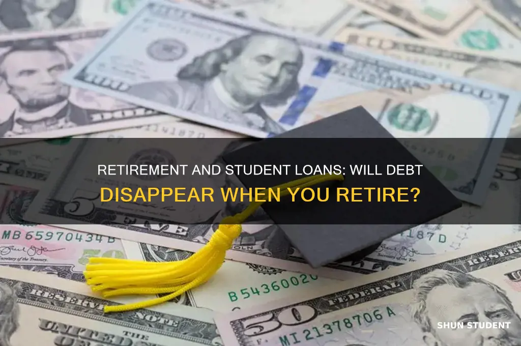 will my student loans be forgiven when i retire