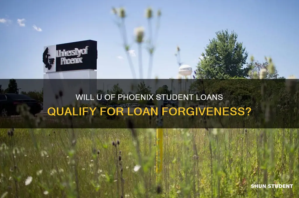will my student loans for u of phoenix forgiven