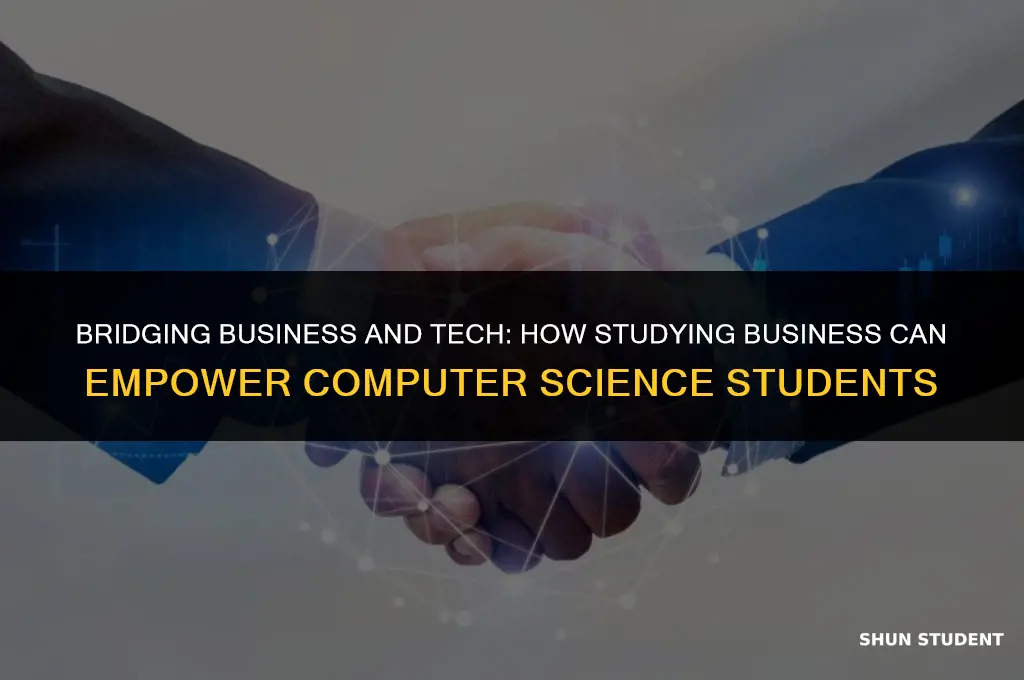 will studying business benefit computer science students