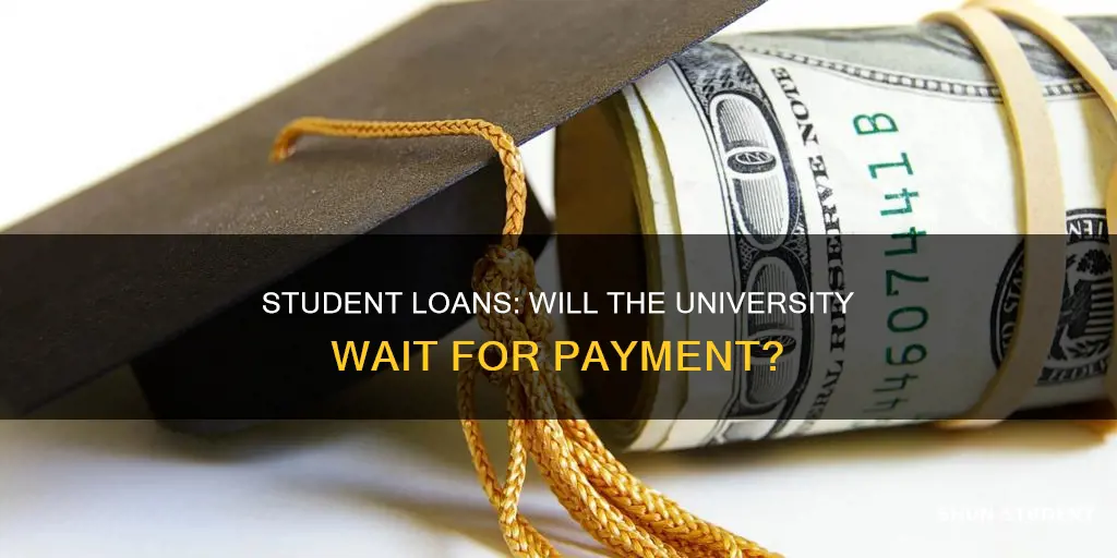 will the university wait for incoming student loan funds