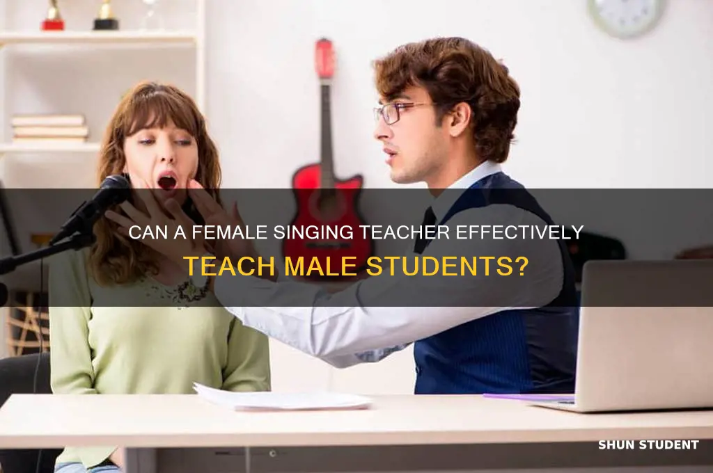 would a female singing teacher teach a male student